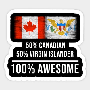 50% Canadian 50% Virgin Islander 100% Awesome - Gift for Virgin Islander Heritage From Virgin Islands Sticker